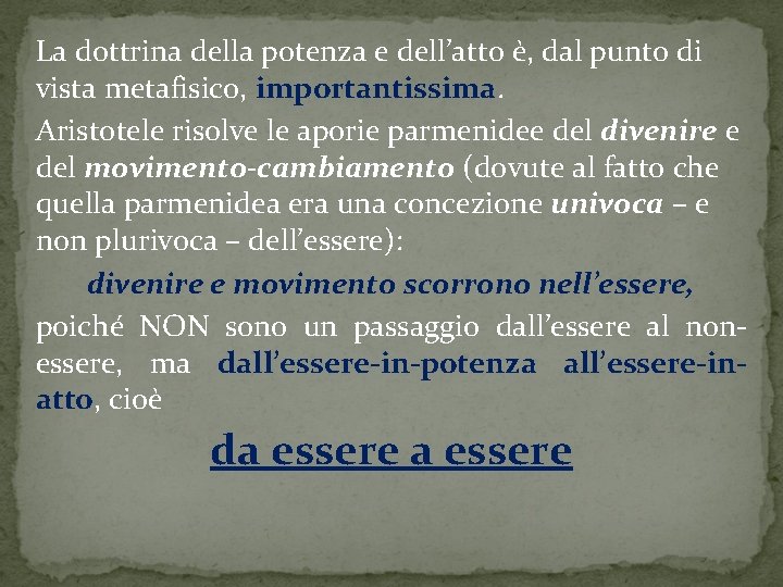 La dottrina della potenza e dell’atto è, dal punto di vista metafisico, importantissima. Aristotele