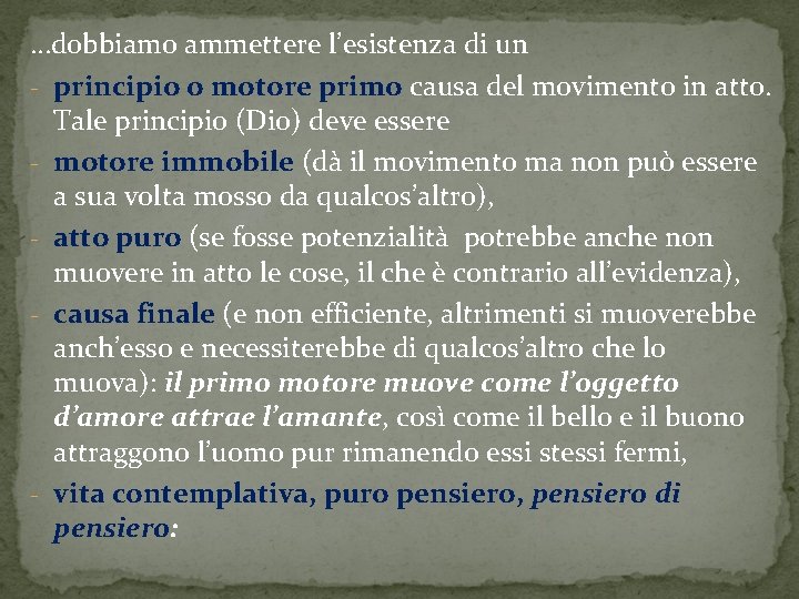 …dobbiamo ammettere l’esistenza di un - principio o motore primo causa del movimento in