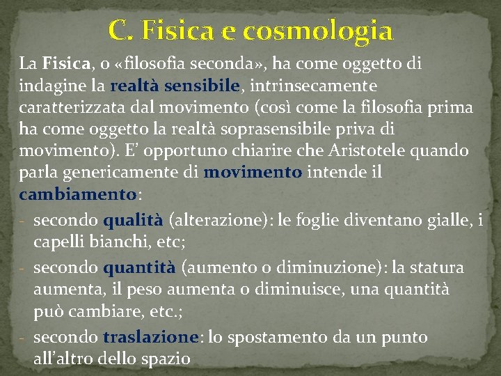 C. Fisica e cosmologia La Fisica, o «filosofia seconda» , ha come oggetto di