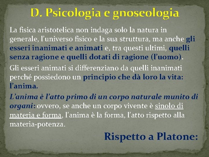 D. Psicologia e gnoseologia La fisica aristotelica non indaga solo la natura in generale,