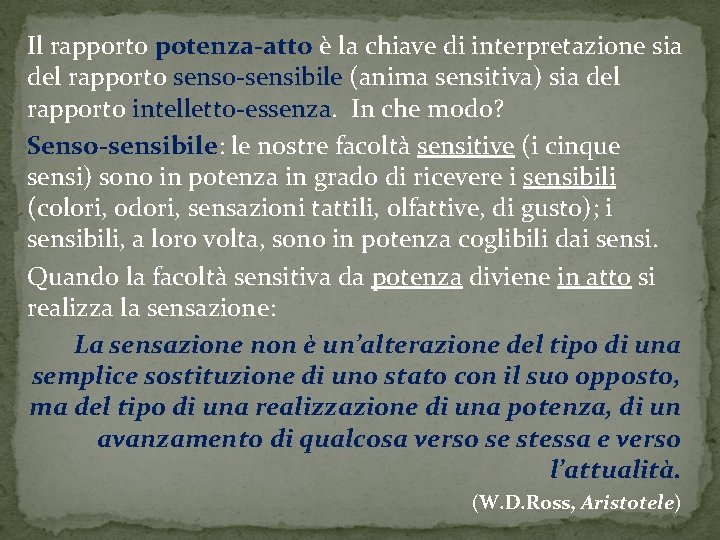 Il rapporto potenza-atto è la chiave di interpretazione sia del rapporto senso-sensibile (anima sensitiva)