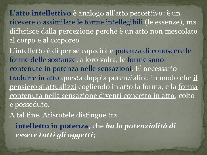 L’atto intellettivo è analogo all’atto percettivo: è un ricevere o assimilare le forme intellegibili