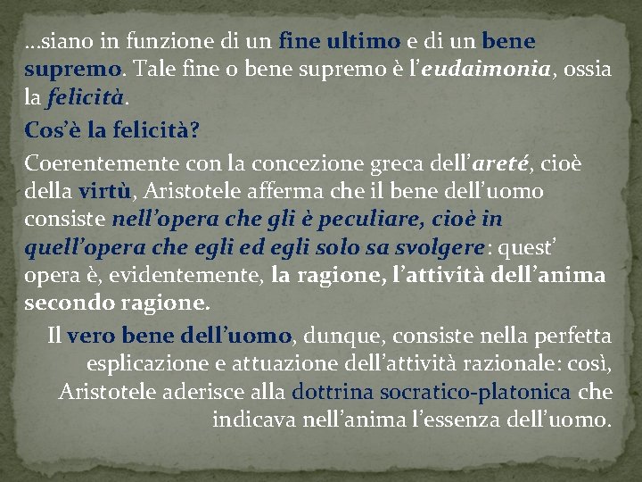 …siano in funzione di un fine ultimo e di un bene supremo. Tale fine