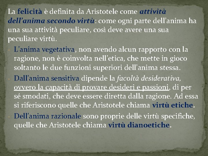 La felicità è definita da Aristotele come attività dell’anima secondo virtù: come ogni parte