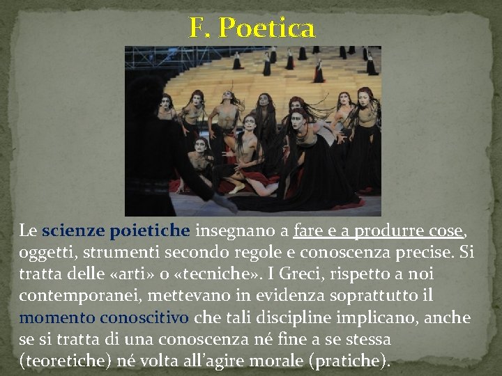 F. Poetica Le scienze poietiche insegnano a fare e a produrre cose, oggetti, strumenti