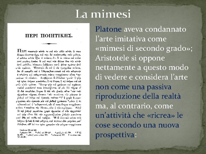 La mimesi Platone aveva condannato l’arte imitativa come «mimesi di secondo grado» ; Aristotele