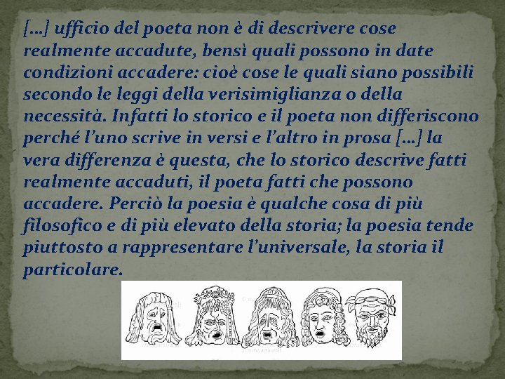[…] ufficio del poeta non è di descrivere cose realmente accadute, bensì quali possono