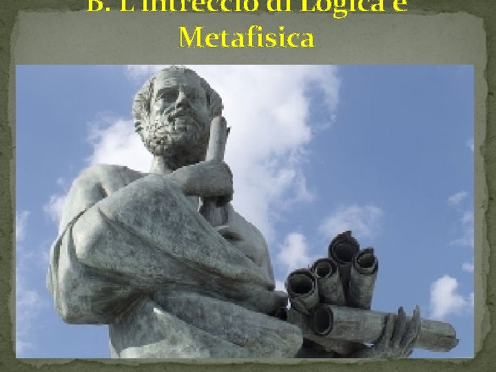 B. L’intreccio di Logica e Metafisica 