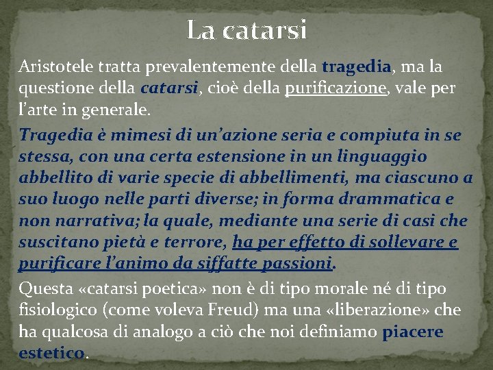 La catarsi Aristotele tratta prevalentemente della tragedia, ma la questione della catarsi, cioè della