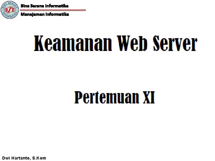 Bina Sarana Informatika Manajemen Informatika Dwi Hartanto, S. Kom 