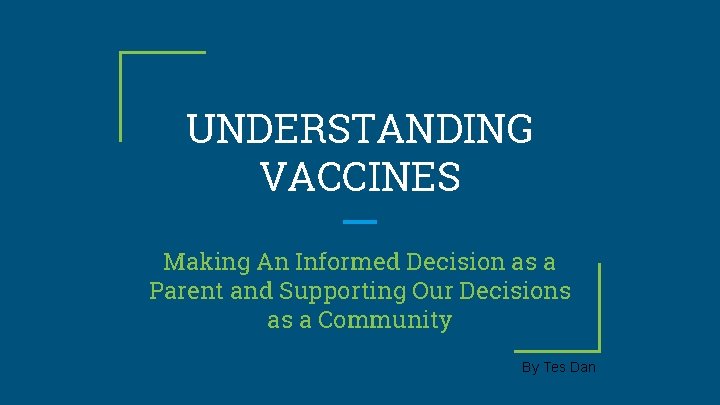 UNDERSTANDING VACCINES Making An Informed Decision as a Parent and Supporting Our Decisions as