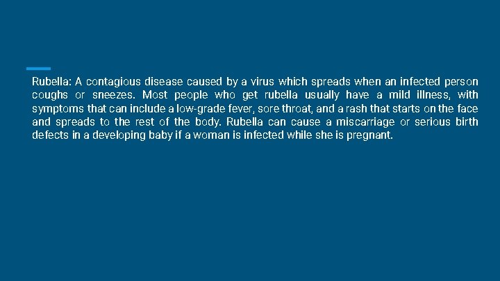 Rubella: A contagious disease caused by a virus which spreads when an infected person