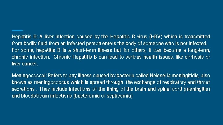 Hepatitis B: A liver infection caused by the Hepatitis B virus (HBV) which is