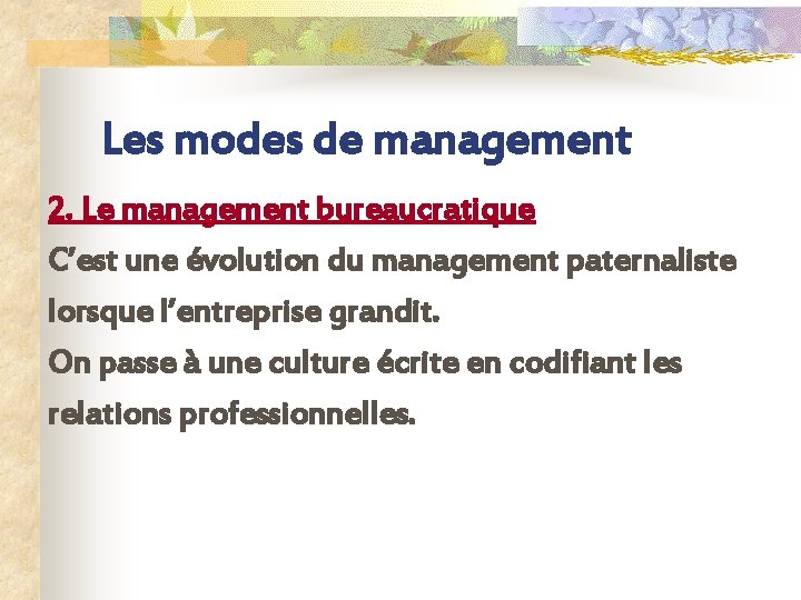 Les modes de management 2. Le management bureaucratique C’est une évolution du management paternaliste
