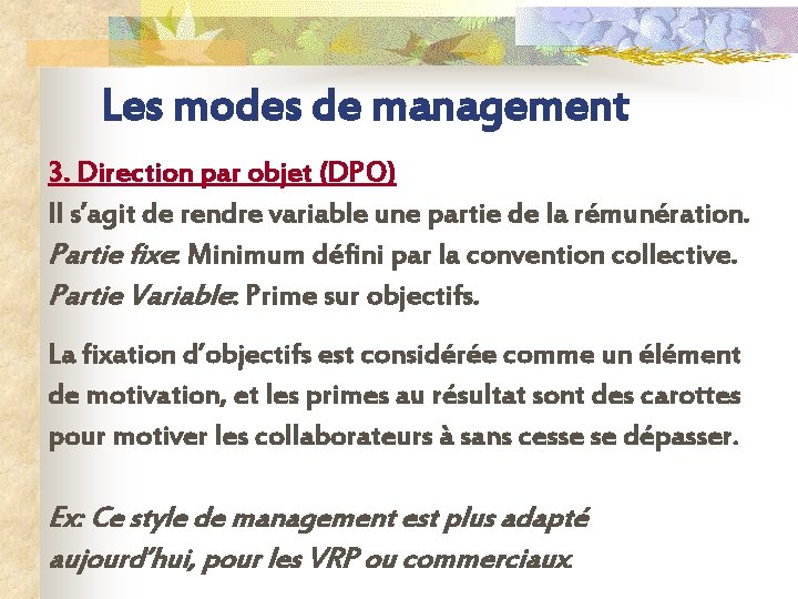 Les modes de management 3. Direction par objet (DPO) Il s’agit de rendre variable