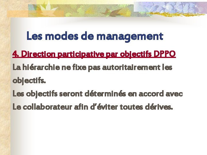 Les modes de management 4. Direction participative par objectifs DPPO La hiérarchie ne fixe