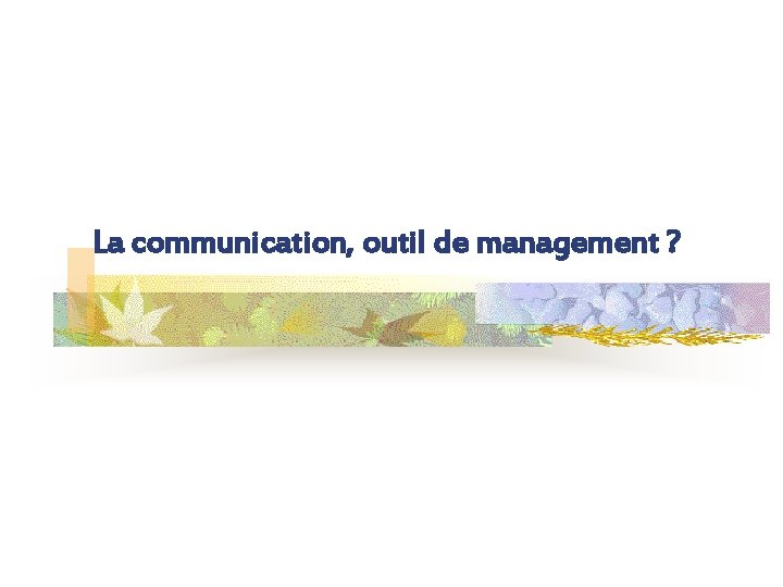 La communication, outil de management ? 
