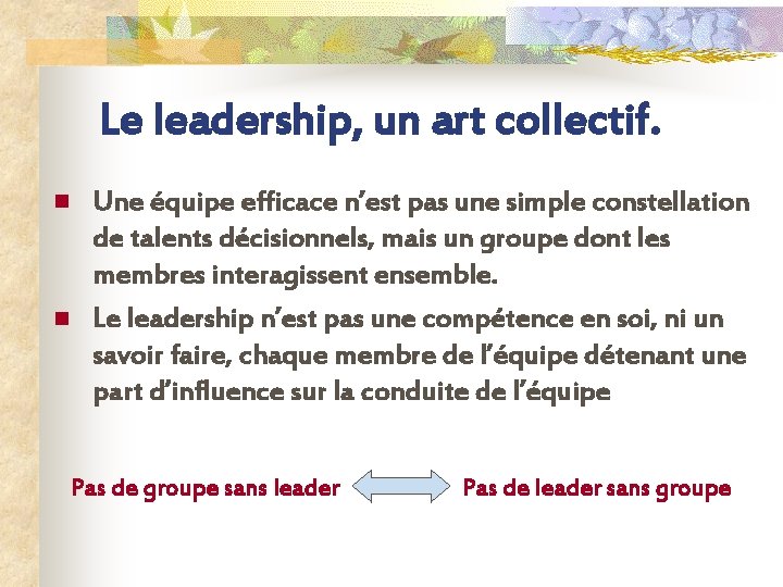 Le leadership, un art collectif. n n Une équipe efficace n’est pas une simple