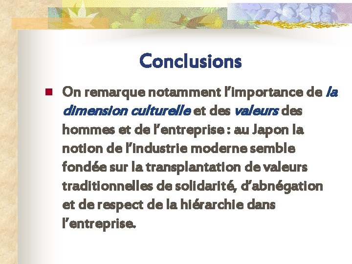 Conclusions n On remarque notamment l’importance de la dimension culturelle et des valeurs des