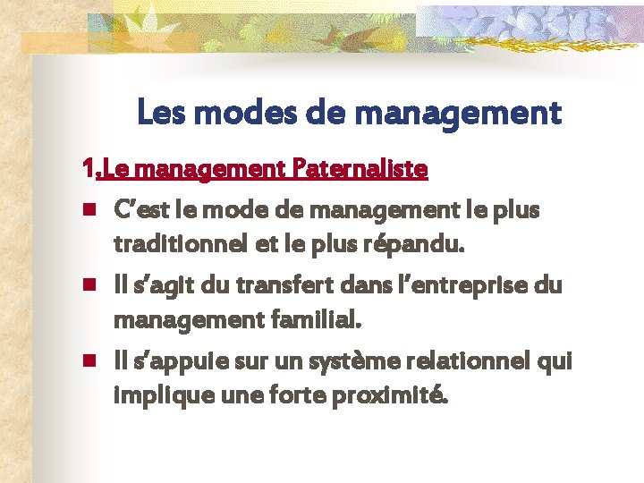 Les modes de management 1. Le management Paternaliste n C’est le mode de management