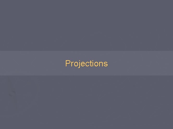 Projections 