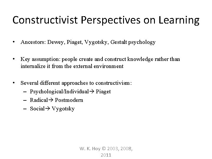 Constructivist Perspectives on Learning • Ancestors: Dewey, Piaget, Vygotsky, Gestalt psychology • Key assumption: