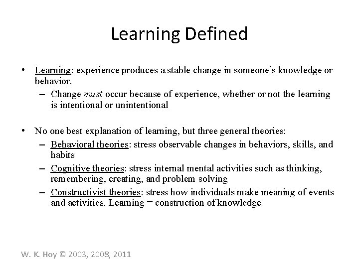 Learning Defined • Learning: experience produces a stable change in someone’s knowledge or behavior.