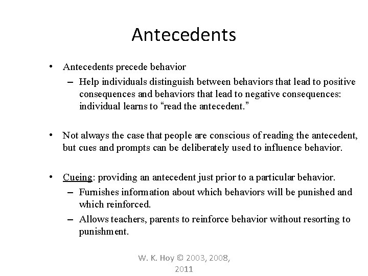 Antecedents • Antecedents precede behavior – Help individuals distinguish between behaviors that lead to