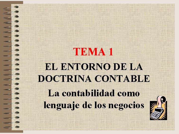 TEMA 1 EL ENTORNO DE LA DOCTRINA CONTABLE La contabilidad como lenguaje de los
