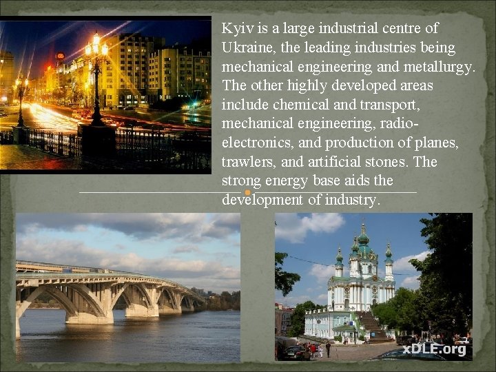 Kyiv is a large industrial centre of Ukraine, the leading industries being mechanical engineering
