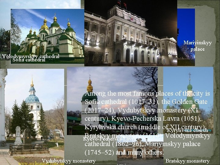 Mariyinskyy palace Volodymyrskyy cathedral Sofia cathedral Golden Gate Among the most famous places of