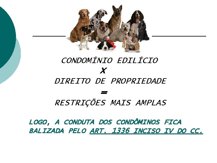 CONDOMÍNIO EDILÍCIO X DIREITO DE PROPRIEDADE = RESTRIÇÕES MAIS AMPLAS LOGO, A CONDUTA DOS