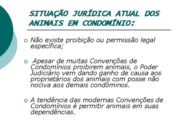 SITUAÇÃO JURÍDICA ATUAL DOS ANIMAIS EM CONDOMÍNIO: ¡ Não existe proibição ou permissão legal