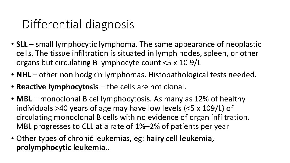 Differential diagnosis • SLL – small lymphocytic lymphoma. The same appearance of neoplastic cells.