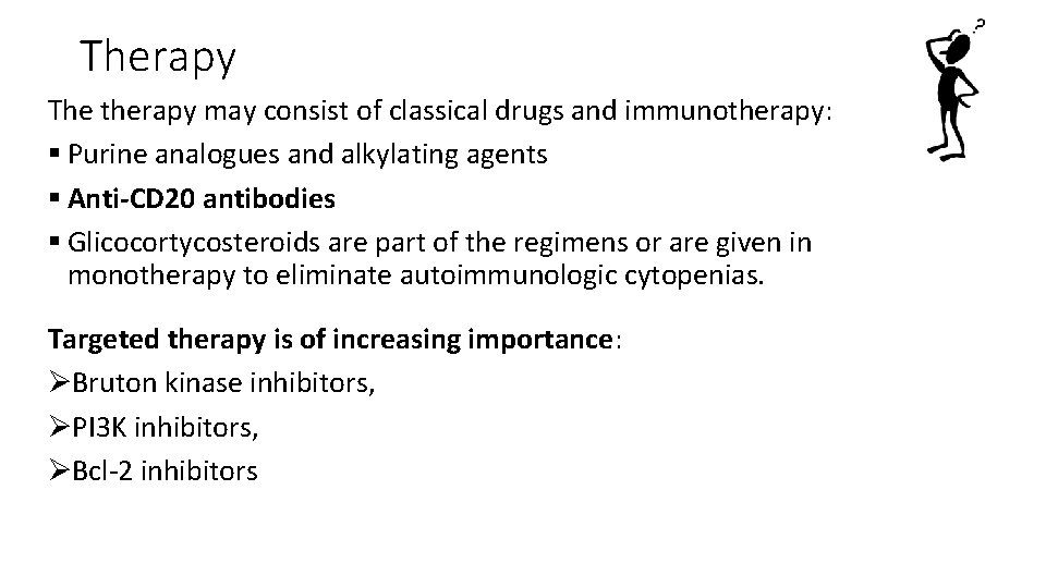 Therapy The therapy may consist of classical drugs and immunotherapy: § Purine analogues and