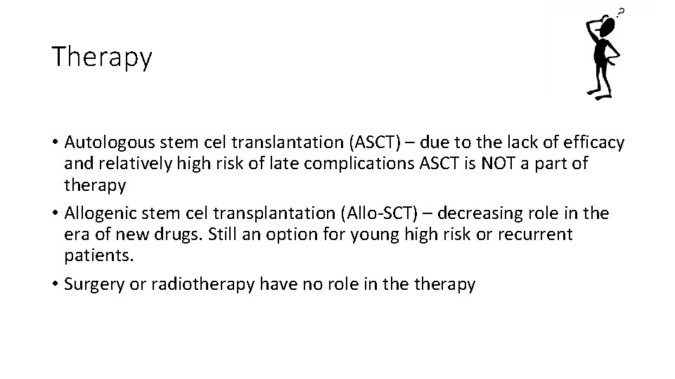 Therapy • Autologous stem cel translantation (ASCT) – due to the lack of efficacy