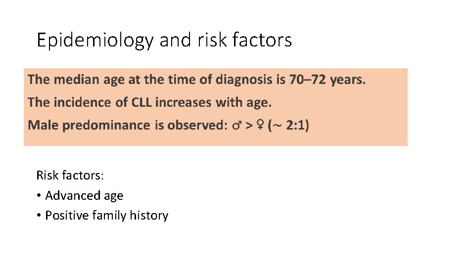 Epidemiology and risk factors Risk factors: • Advanced age • Positive family history 