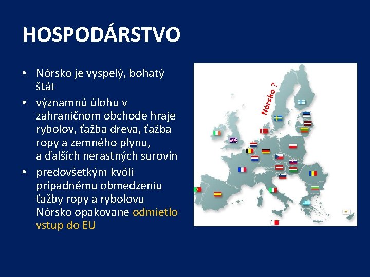 sko Nór • Nórsko je vyspelý, bohatý štát • významnú úlohu v zahraničnom obchode