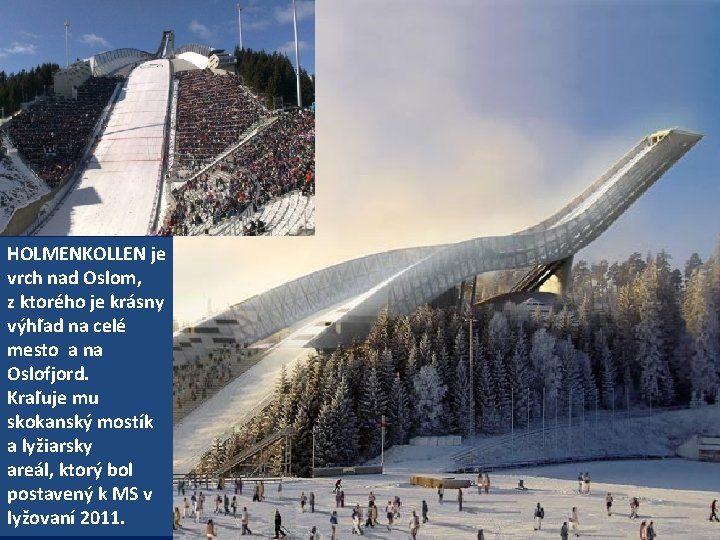 OSLO • hlavné mesto, ktoré má 900 tis. obyvateľov (až 25 % z nich
