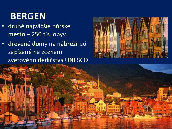 BERGEN • druhé najväčšie nórske mesto – 250 tis. obyv. • drevené domy na
