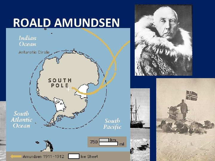 ROALD AMUNDSEN • * 1872 – † 1928 • bol nórsky polárny bádateľ •