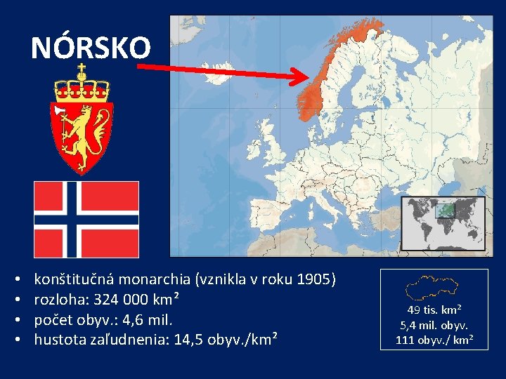 NÓRSKO • • konštitučná monarchia (vznikla v roku 1905) rozloha: 324 000 km² počet