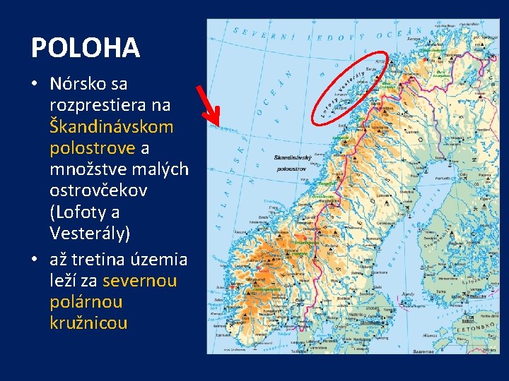 POLOHA • Nórsko sa rozprestiera na Škandinávskom polostrove a množstve malých ostrovčekov (Lofoty a