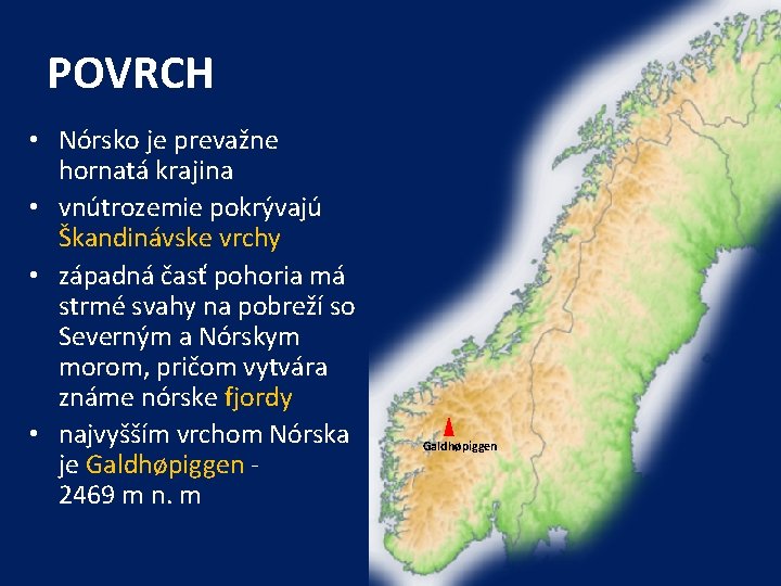 POVRCH • Nórsko je prevažne hornatá krajina • vnútrozemie pokrývajú Škandinávske vrchy • západná