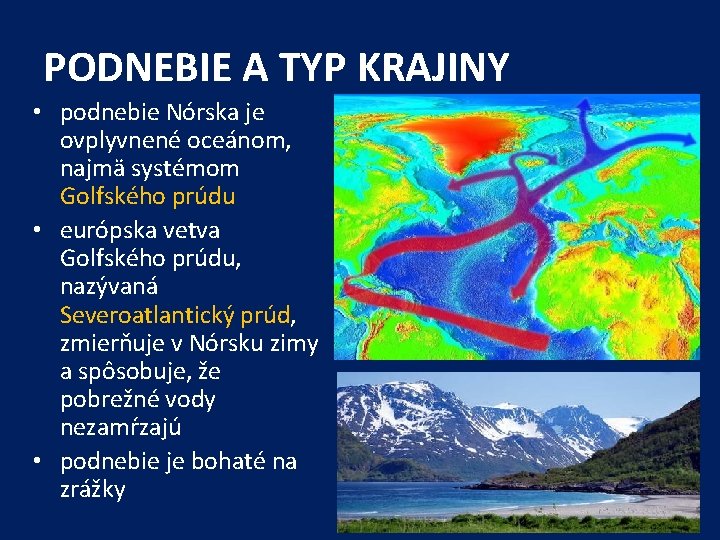 PODNEBIE A TYP KRAJINY • podnebie Nórska je ovplyvnené oceánom, najmä systémom Golfského prúdu