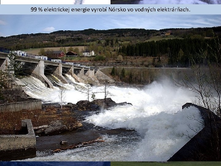 99 % elektrickej energie vyrobí Nórsko vo vodných elektrárňach. HOSPODÁRSTVO • hospodárstvo Nórska využíva