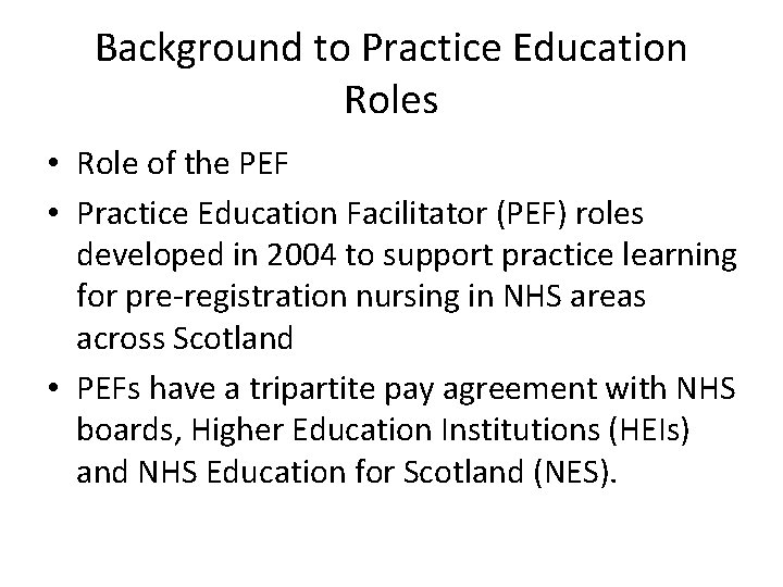 Background to Practice Education Roles • Role of the PEF • Practice Education Facilitator