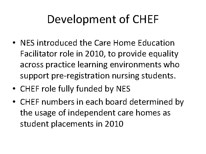 Development of CHEF • NES introduced the Care Home Education Facilitator role in 2010,