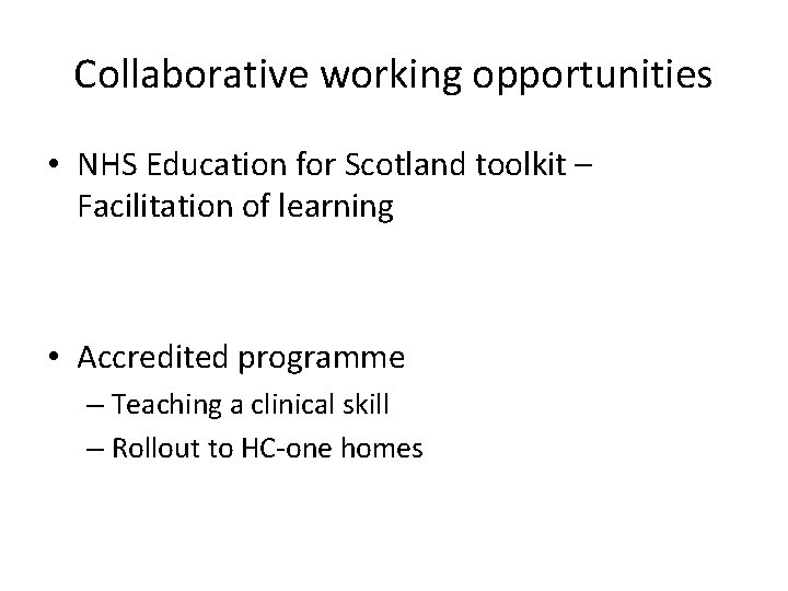 Collaborative working opportunities • NHS Education for Scotland toolkit – Facilitation of learning •