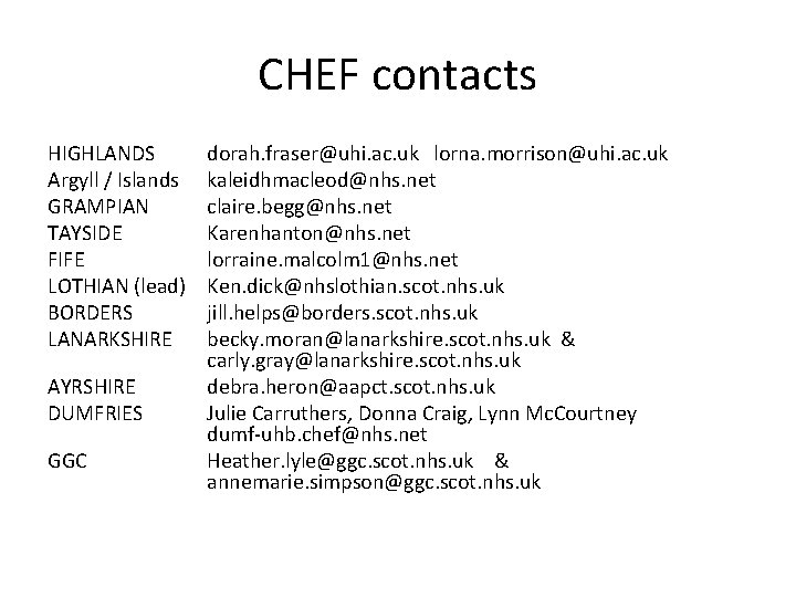CHEF contacts HIGHLANDS Argyll / Islands GRAMPIAN TAYSIDE FIFE LOTHIAN (lead) BORDERS LANARKSHIRE AYRSHIRE